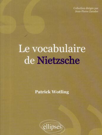 Couverture du livre « Vocabulaire de nietzsche (le) » de Patrick Wotling aux éditions Ellipses