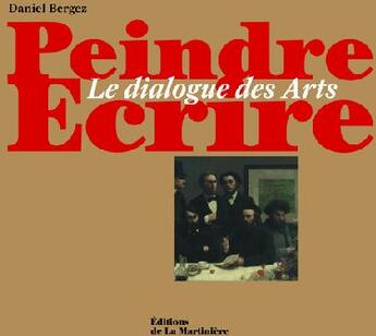 Couverture du livre « Peindre et écrire ; le dialogue des arts » de Daniel Bergez aux éditions La Martiniere