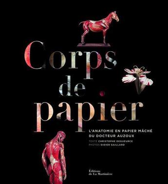 Couverture du livre « Corps de papier ; l'anatomie en papier mâché du docteur Auzoux » de Christophe Degueurce et Didier Gaillard aux éditions La Martiniere