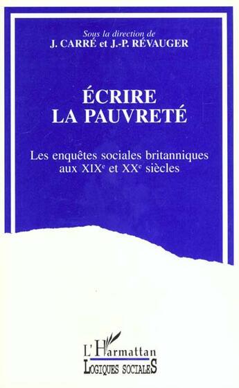 Couverture du livre « ÉCRIRE LA PAUVRETE : Les enquêtes sociales britanniques aux XIXe et XXe siècles » de  aux éditions L'harmattan