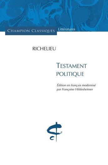 Couverture du livre « Le testament politique » de Armand Jean Du Plessis Richelieu et Francoise Hildesheimer aux éditions Honore Champion