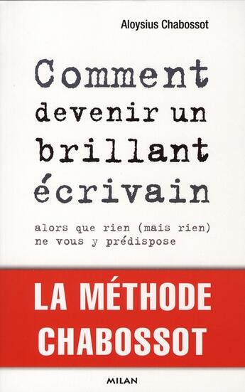 Couverture du livre « Comment devenir un brillant écrivain alors que rien (mais rien) ne vous y prédispose » de Aloysius Chabossot aux éditions Milan