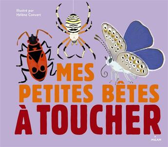 Couverture du livre « Les petites bêtes à toucher » de Helene Convert aux éditions Milan