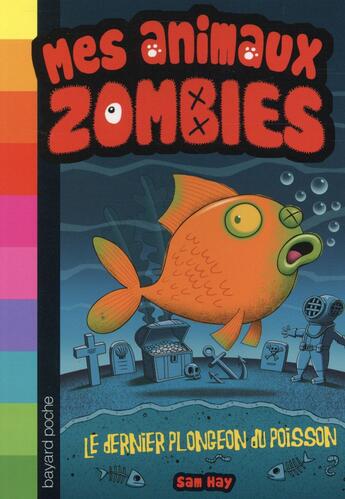 Couverture du livre « Mes animaux zombies t.4 ; le plongeon du poisson moribond » de Sam Hay aux éditions Bayard Jeunesse