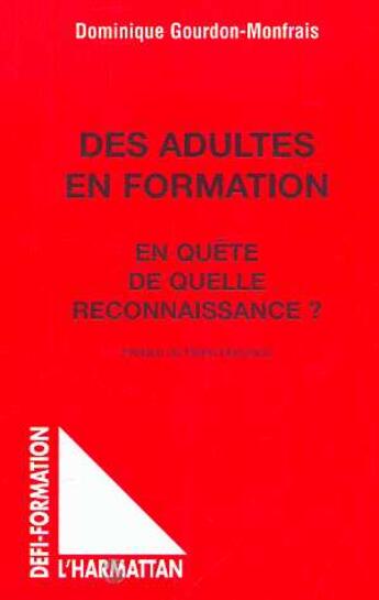 Couverture du livre « DES ADULTES EN FORMATION : En quête de quelle reconnaissance ? » de Dominique Gourdon- Monfrais aux éditions L'harmattan