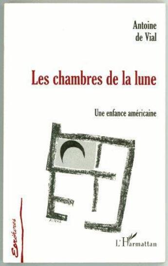 Couverture du livre « Les chambres de la lune ; une enfance américaine » de Antoine De Vial aux éditions L'harmattan