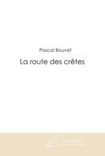 Couverture du livre « La route des cretes » de Pascal Bouvet aux éditions Le Manuscrit