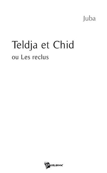 Couverture du livre « Teldja Et Chid » de Juba aux éditions Publibook