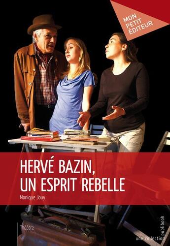 Couverture du livre « Hervé Bazin, un esprit rebelle » de Monique Jouy aux éditions Publibook