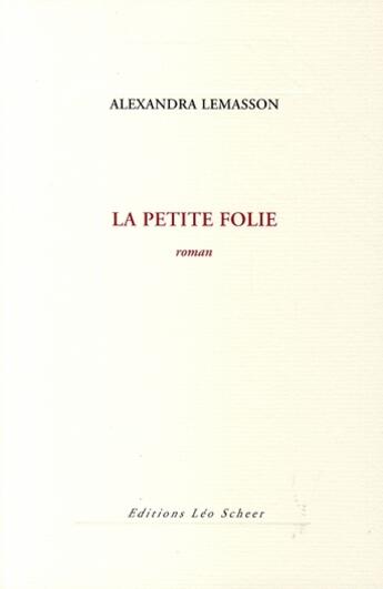 Couverture du livre « La petite folie » de Alexandra Lemasson aux éditions Leo Scheer