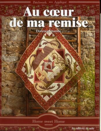 Couverture du livre « Au coeur de ma remise ; patchwork appliqué » de Florence Chambe aux éditions De Saxe
