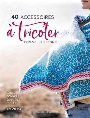 Couverture du livre « 40 accessoires à tricoter comme en Lettonie » de Leva Ozolina aux éditions De Saxe