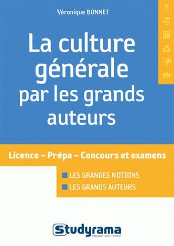 Couverture du livre « La culture générale par les grands auteurs ; licence, prépa, concours et examens » de Veronique Bonnet aux éditions Studyrama