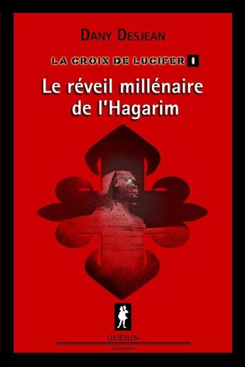 Couverture du livre « La croix de lucifer v 01 le reveil millenaire de l'hagarim » de Desjean Dany aux éditions Guerin, Editeur Ltee