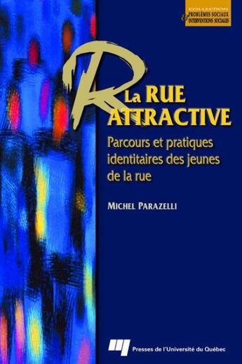 Couverture du livre « La rue attractive ; parcours et pratiques identitaires des jeunes de la rue » de Michel Parazelli aux éditions Pu De Quebec