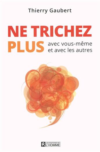 Couverture du livre « Ne trichez plus avec vous-même et avec les autres » de Thierry Gaubert aux éditions Editions De L'homme