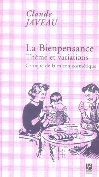 Couverture du livre « La bienpensance ; thème et variations ; critique de la raison cosmétique » de Claude Javeau aux éditions Labor Sciences Humaines