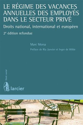 Couverture du livre « Le régime des vacances annuelles des employés dans le secteur privé ; droits national, international et européen (2e édition) » de Marc Morsa aux éditions Larcier