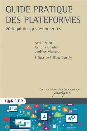 Couverture du livre « Guide pratique des plateformes ; 20 legal designs commentés » de Axel Beelen et Cynthia Charlier et Jeoffrey Vigneron aux éditions Larcier