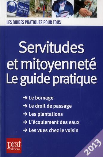 Couverture du livre « Servitudes et mitoyenneté ; le guide pratique (édition 2013) » de Emmanuelle Vallas-Lenerz et Sylvie Dibos-Lacroux aux éditions Prat