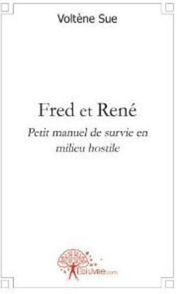 Couverture du livre « Fred et René ; petit manuel de survie en milieu hostile » de Voltene Sue aux éditions Edilivre