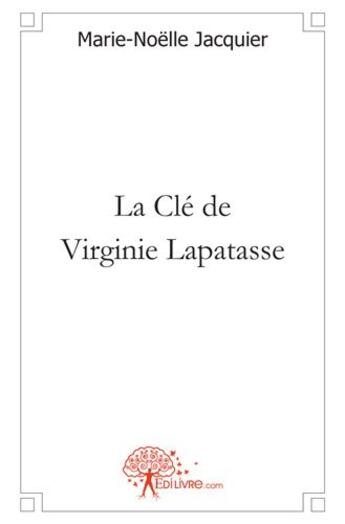 Couverture du livre « La clé de Virginie Lapatasse » de Marie-Noelle Jacquier aux éditions Edilivre