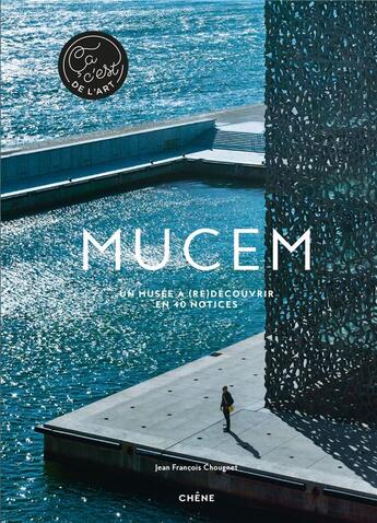 Couverture du livre « MUCEM ; un musée à (re)découvrir en 40 notices » de Jean-Francois Chougnet aux éditions Chene