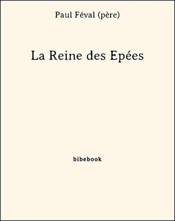 Couverture du livre « La Reine des Épées » de Paul Féval (père) aux éditions Bibebook