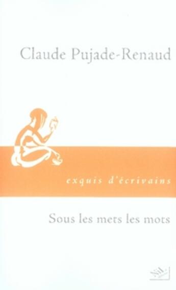 Couverture du livre « Sous les mets, les mots » de Claude Pujade-Renaud aux éditions Nil