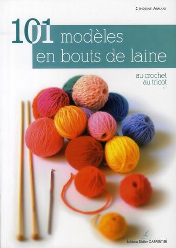 Couverture du livre « 101 modèles en bouts de laine ; au crochet ; au tricot » de Cendrine Armani aux éditions Editions Carpentier