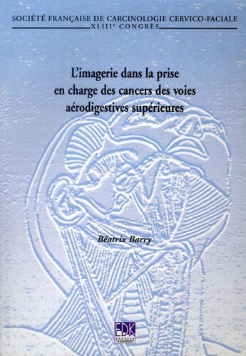 Couverture du livre « L'imagerie dans la prise en charge des cancers des voies aérodigestives supérieures » de Beatrix Barry aux éditions Edk