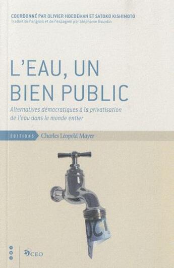 Couverture du livre « L'eau, un bien public ; alternatives démocratiques à la privatisation de l'eau dans la monde entier » de Olivier Hoedeman et Satoko Kishimoto aux éditions Charles Leopold Mayer - Eclm