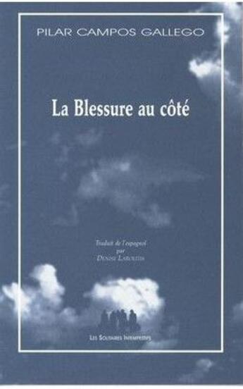 Couverture du livre « La blessure au côté » de Pilar Campos Gallego aux éditions Solitaires Intempestifs