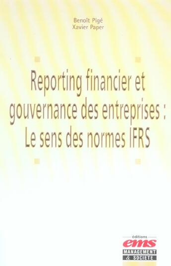 Couverture du livre « Reporting financier et gouvernance des entreprises : le sens des normes ifrs » de Benoit Pige et Xavier Paper aux éditions Ems