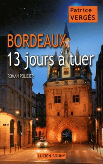 Couverture du livre « Bordeaux, 13 jours a tuer » de Patrice Verges aux éditions Lucien Souny