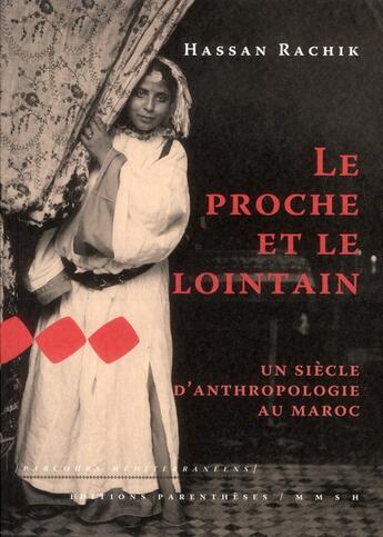 Couverture du livre « Le proche et le lointain ; un siècle d'anthropologie » de Hassan Rachik aux éditions Parentheses