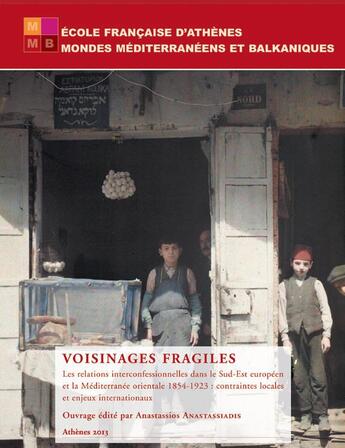 Couverture du livre « Voisinages fragiles ; les relations interconfessionnelles dans le sud-est européen et la Méditerrannée orientale 1854-1923 : contraintes locales et enjeux internationaux » de  aux éditions Ecole Francaise D'athenes