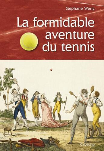 Couverture du livre « La formidable aventure du tennis » de Stephane Werly aux éditions Cabedita