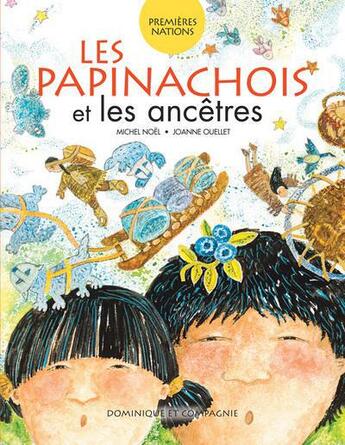 Couverture du livre « Les papinachois et les ancêtres » de Michel Noel et Joanne Ouellet aux éditions Dominique Et Compagnie