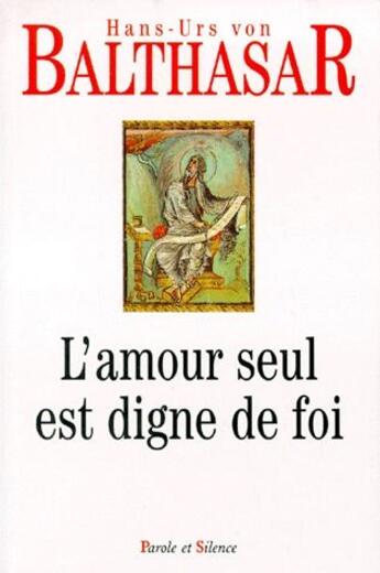 Couverture du livre « L'amour seul est digne de foi » de Hans Urs Von Balthasar aux éditions Parole Et Silence