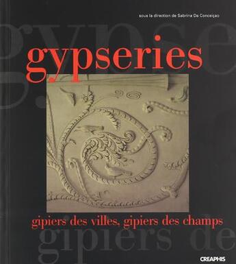 Couverture du livre « Gypseries : gipiers des villes et gipiers des champs » de Conceicao Sabrina Da aux éditions Creaphis