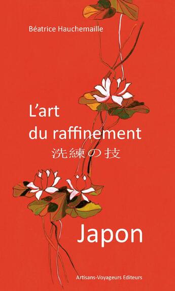 Couverture du livre « Japon ; l'art du raffinement » de Beatrice Hauchemaille aux éditions Artisans Voyageurs