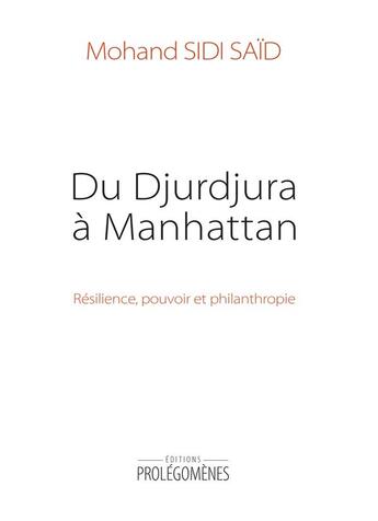 Couverture du livre « Du Djurdjura à Manhattan : résilience, pouvoir et philanthropie » de Mohand Sidi Said aux éditions Prolegomenes