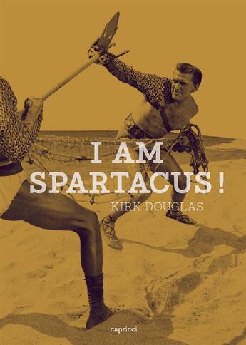 Couverture du livre « I am Spartacus ! » de Kirk Douglas aux éditions Capricci