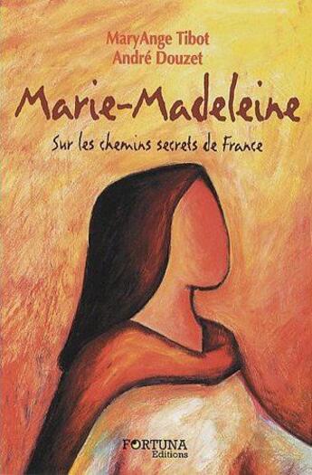 Couverture du livre « La vérité sur Marie Madeleine » de Andre Douzet et Maryange Tibot aux éditions Fortuna