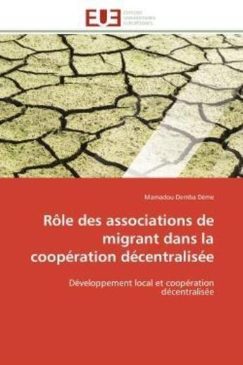 Couverture du livre « Role des associations de migrant dans la cooperation decentralisee - developpement local et cooperat » de Deme Mamadou Demba aux éditions Editions Universitaires Europeennes