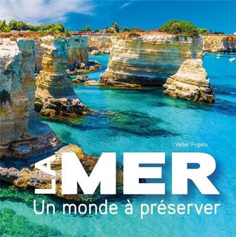 Couverture du livre « La mer : un monde à préserver » de Valter Fogato aux éditions White Star