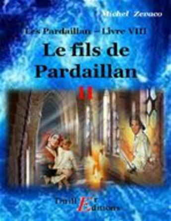 Couverture du livre « Les Pardaillan t.8 ; le fils de Pardaillan t.2 » de Michel Zevaco aux éditions Thriller Editions