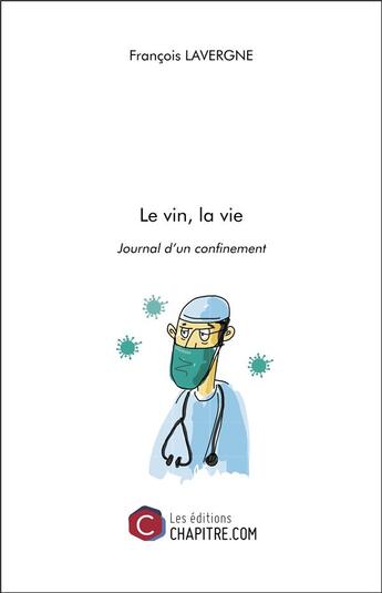 Couverture du livre « Le vin, la vie » de Francois Lavergne aux éditions Chapitre.com