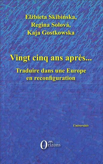 Couverture du livre « Vingt cinq ans après... traduire dans une Europe en reconfiguration » de Elzbieta Skibinska et Regina Solova et Kaja Gostkowska aux éditions Orizons